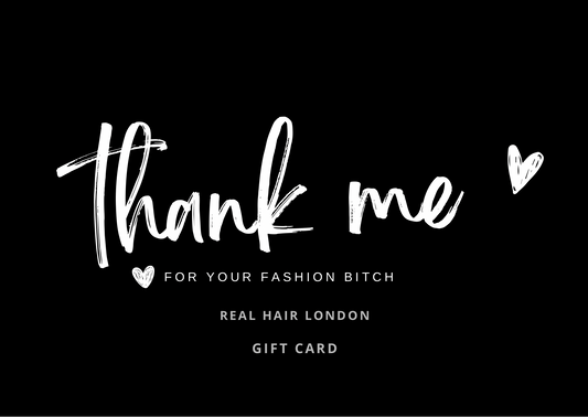 "Thank Me For Your Fashion Bitch" Real Hair London Gift Card